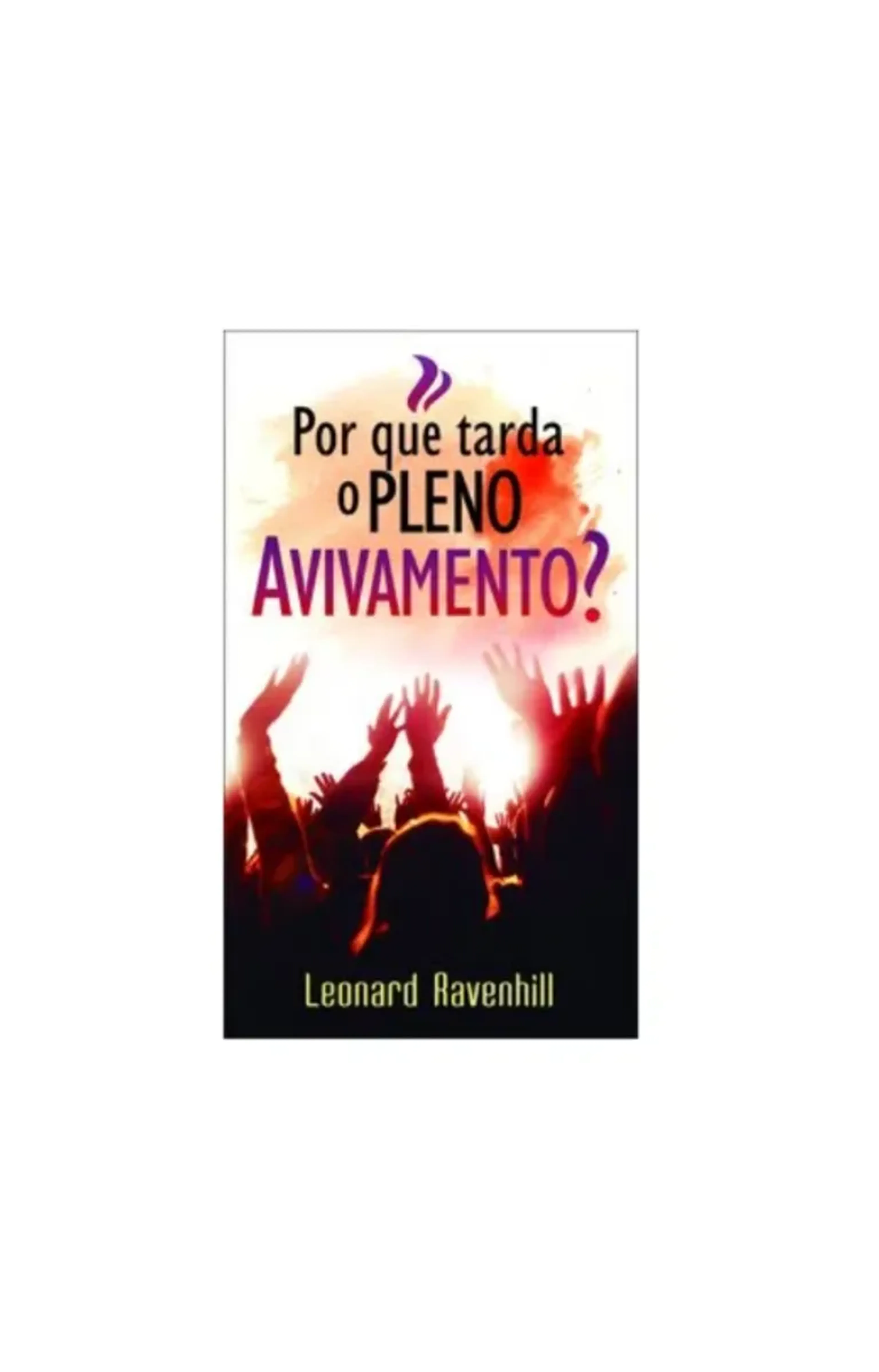 Por que tarda o pleno Avivamento? - Leonard Ravenhill imagem