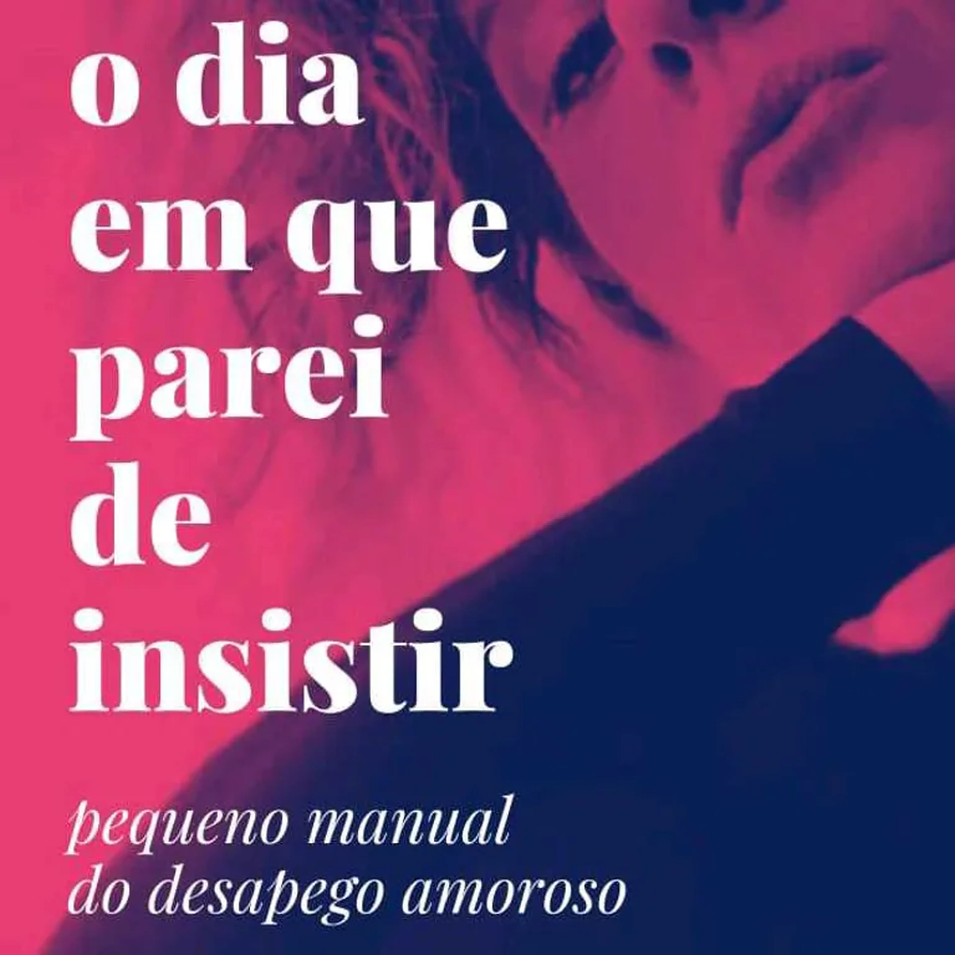 O dia em que parei de insistir - Manual do desapego amoroso imagem