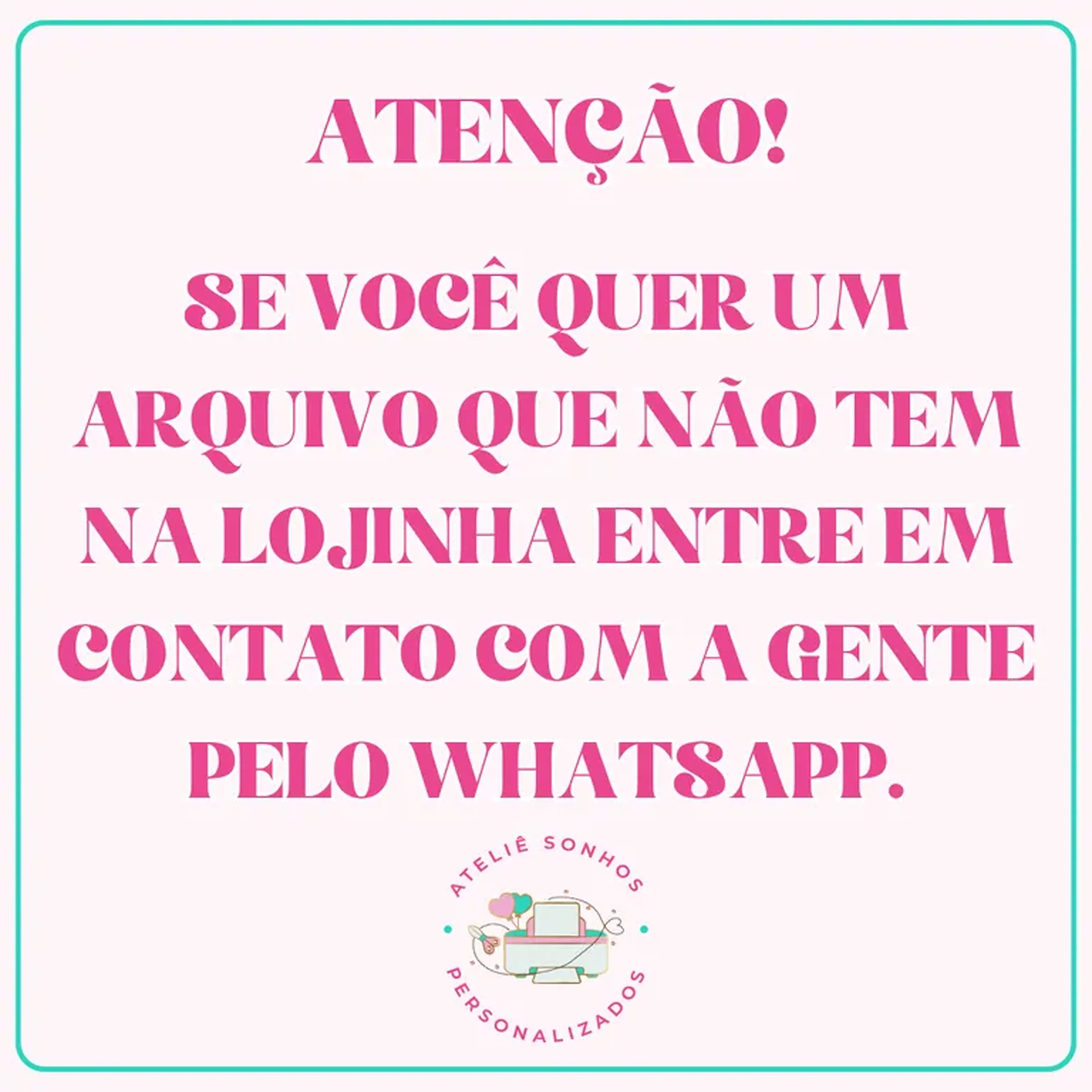 Se você quer um arquivo que não tem na lojinha entre em contato imagem